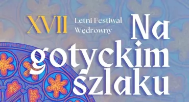 Letni Festiwal Wędrowny - Gryfino i Wełtyń na gotyckim szlaku